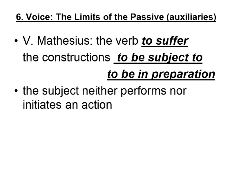 6. Voice: The Limits of the Passive (auxiliaries) V. Mathesius: the verb to suffer